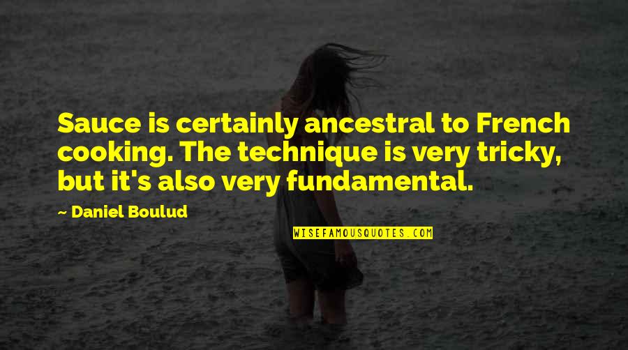 Spurted Quotes By Daniel Boulud: Sauce is certainly ancestral to French cooking. The Spurted Quotes By Daniel Boulud: Sauce is certainly ancestral to French cooking. The
