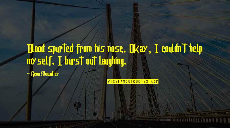 Spurted Quotes By Gena Showalter: Blood spurted from his nose. Okay, I couldn't