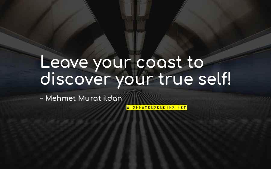 Spurted Synonym Quotes By Mehmet Murat Ildan: Leave your coast to discover your true self!