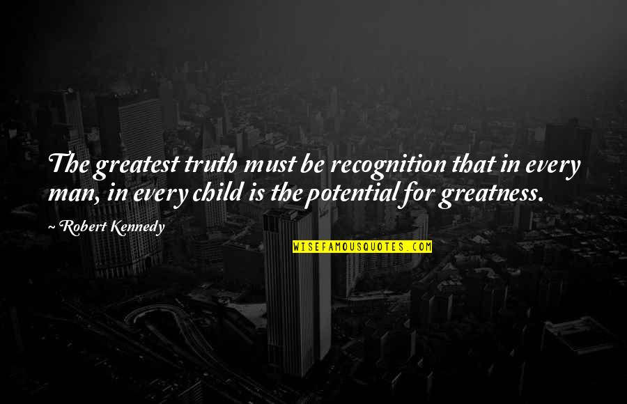 Spurted Synonym Quotes By Robert Kennedy: The greatest truth must be recognition that in
