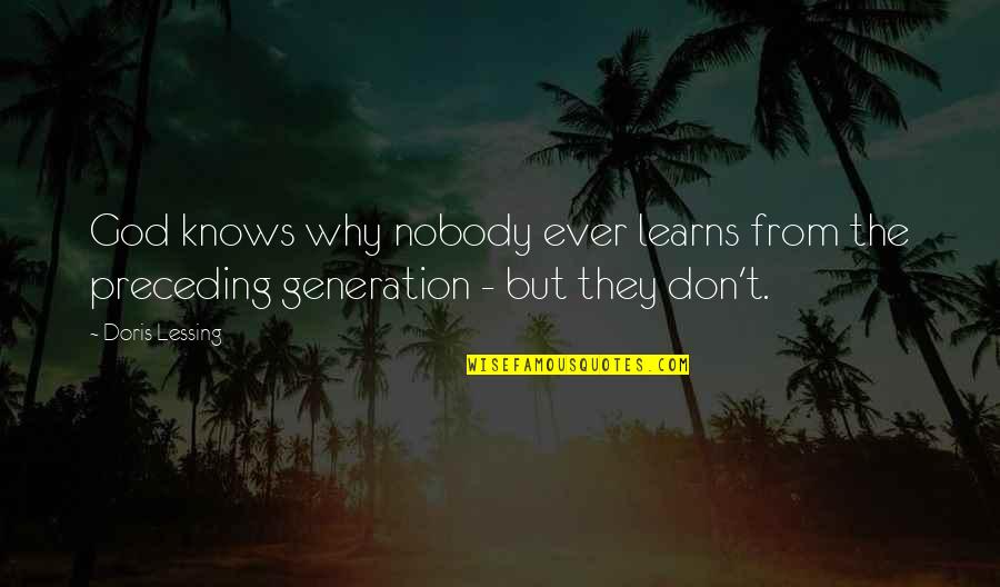 Spurthi Chaganti Quotes By Doris Lessing: God knows why nobody ever learns from the