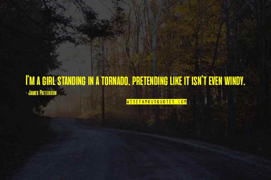 Spurtle Kitchen Quotes By James Patterson: I'm a girl standing in a tornado, pretending