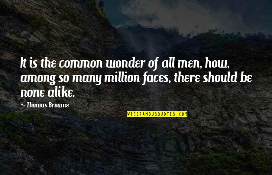 Spurts Spacex Quotes By Thomas Browne: It is the common wonder of all men,