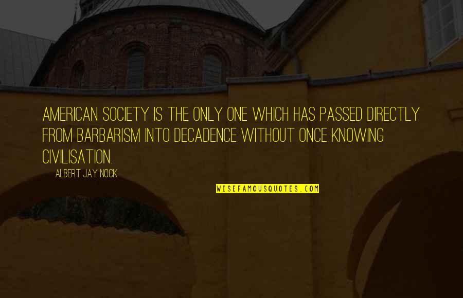 Spuse Quotes By Albert Jay Nock: American society is the only one which has
