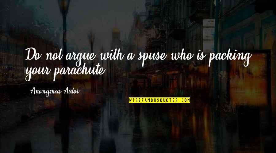 Spuse Quotes By Anonymus Autor: Do not argue with a spuse who is