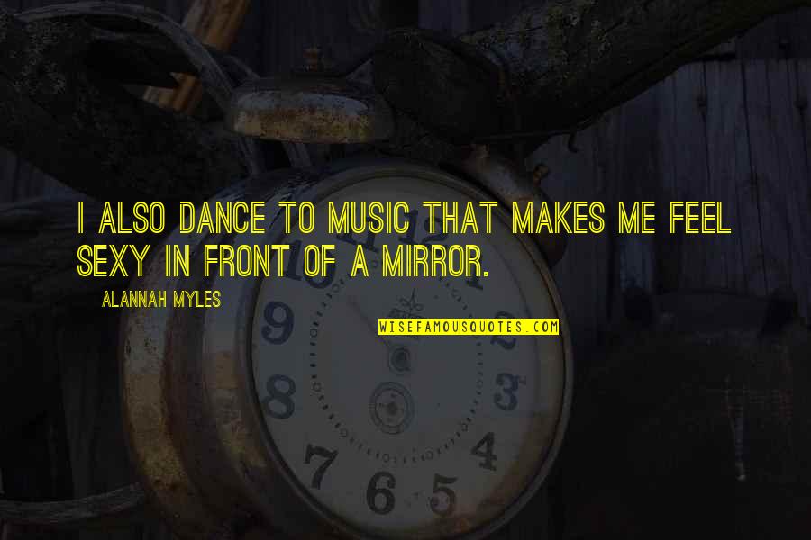 Spustit Quotes By Alannah Myles: I also dance to music that makes me