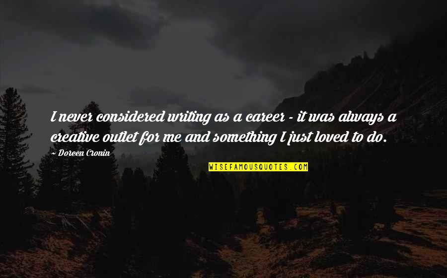 Sputility Quotes By Doreen Cronin: I never considered writing as a career - Sputility Quotes By Doreen Cronin: I never considered writing as a career -