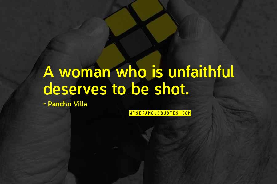 Sputtered Films Quotes By Pancho Villa: A woman who is unfaithful deserves to be