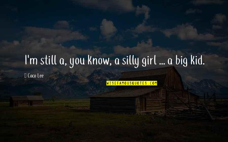 Sputters Synonyms Quotes By Coco Lee: I'm still a, you know, a silly girl