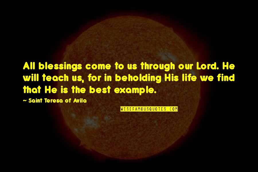 Sputters Synonyms Quotes By Saint Teresa Of Avila: All blessings come to us through our Lord.