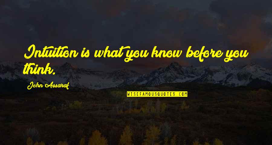Sputzy And The Soul Quotes By John Assaraf: Intuition is what you know before you think. Sputzy And The Soul Quotes By John Assaraf: Intuition is what you know before you think.