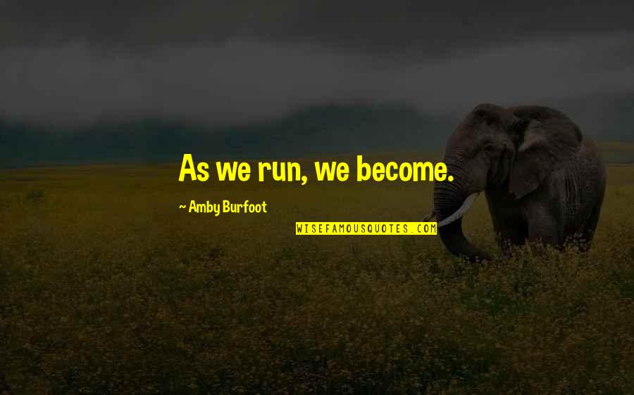 Spuzzum Quotes By Amby Burfoot: As we run, we become.