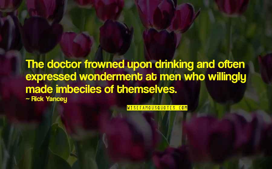 Spuzzum Quotes By Rick Yancey: The doctor frowned upon drinking and often expressed