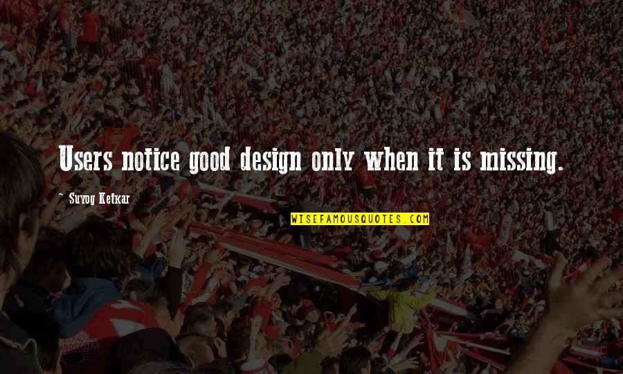 Spx Weekly Quotes By Suyog Ketkar: Users notice good design only when it is Spx Weekly Quotes By Suyog Ketkar: Users notice good design only when it is