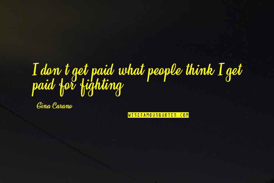 Spy Books Quotes By Gina Carano: I don't get paid what people think I