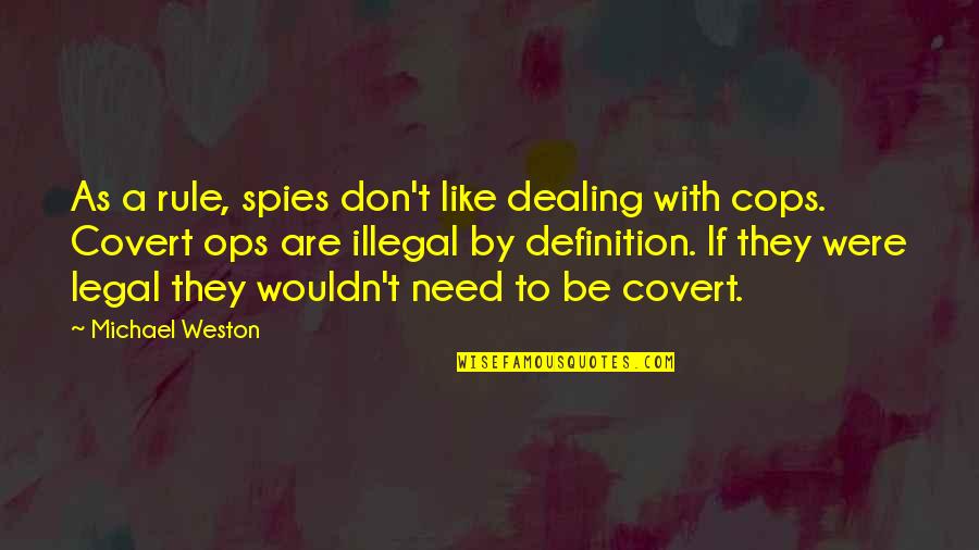Spy Cops Quotes By Michael Weston: As a rule, spies don't like dealing with