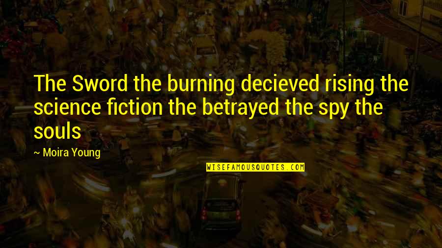 Spy Fiction Quotes By Moira Young: The Sword the burning decieved rising the science