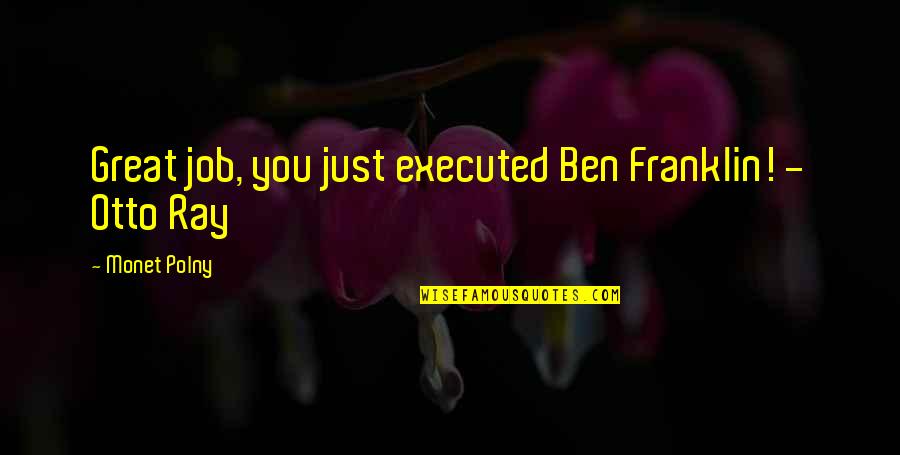 Spy Fiction Quotes By Monet Polny: Great job, you just executed Ben Franklin! -