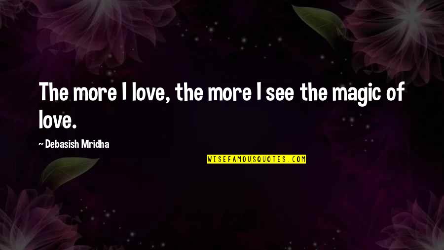Spy Love Quotes By Debasish Mridha: The more I love, the more I see Spy Love Quotes By Debasish Mridha: The more I love, the more I see