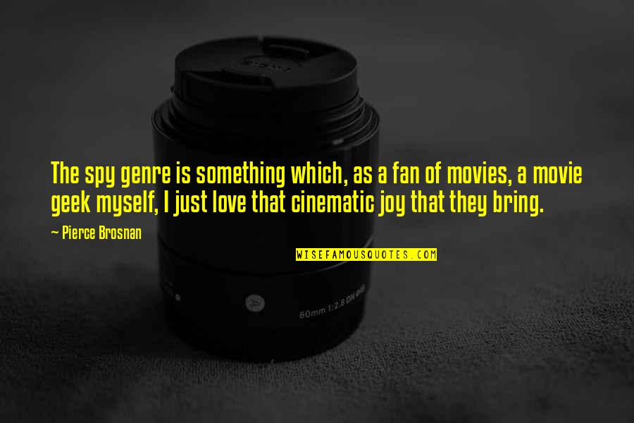 Spy Love Quotes By Pierce Brosnan: The spy genre is something which, as a Spy Love Quotes By Pierce Brosnan: The spy genre is something which, as a