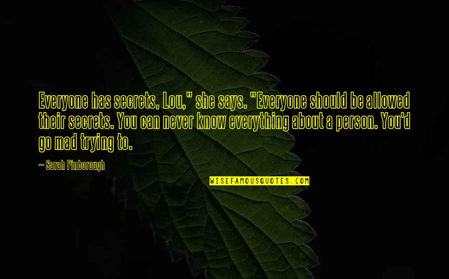 Spy Love Quotes By Sarah Pinborough: Everyone has secrets, Lou," she says. "Everyone should Spy Love Quotes By Sarah Pinborough: Everyone has secrets, Lou," she says. "Everyone should