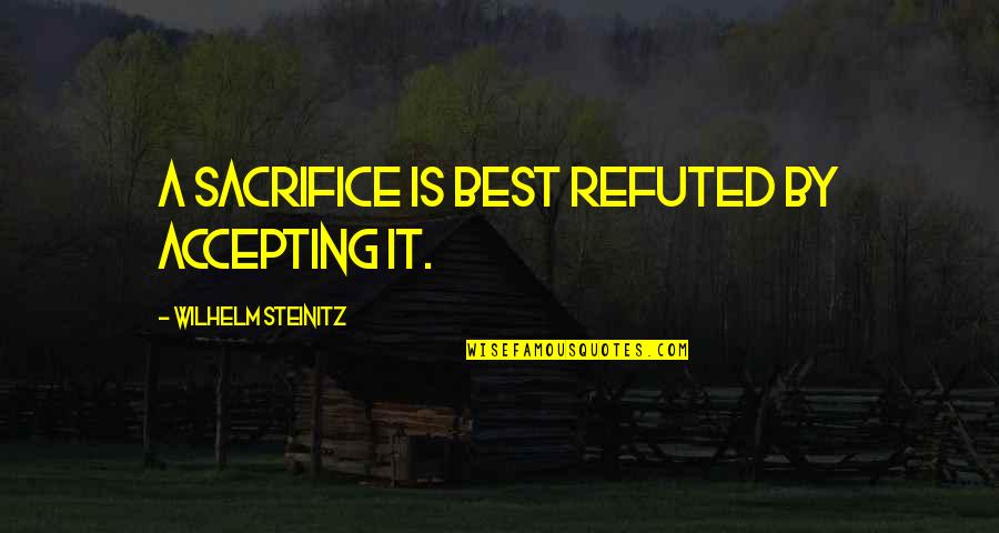 Spy Mission Quotes By Wilhelm Steinitz: A sacrifice is best refuted by accepting it.