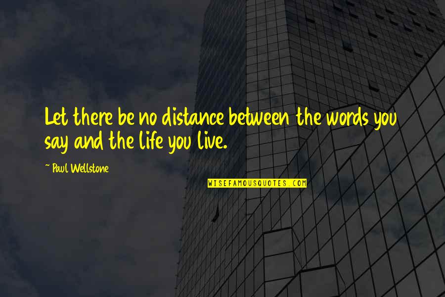 Spychalski Parkersburg Quotes By Paul Wellstone: Let there be no distance between the words