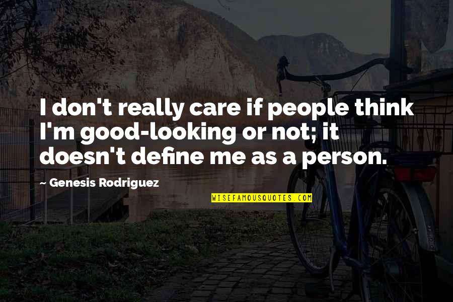 Spychalski Quotes By Genesis Rodriguez: I don't really care if people think I'm