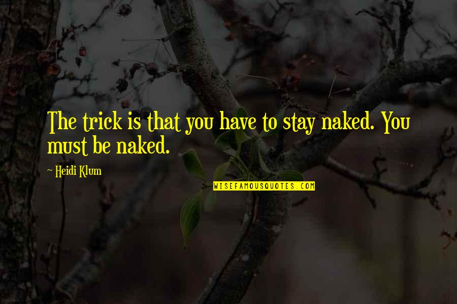 Spydell Jewelry Quotes By Heidi Klum: The trick is that you have to stay