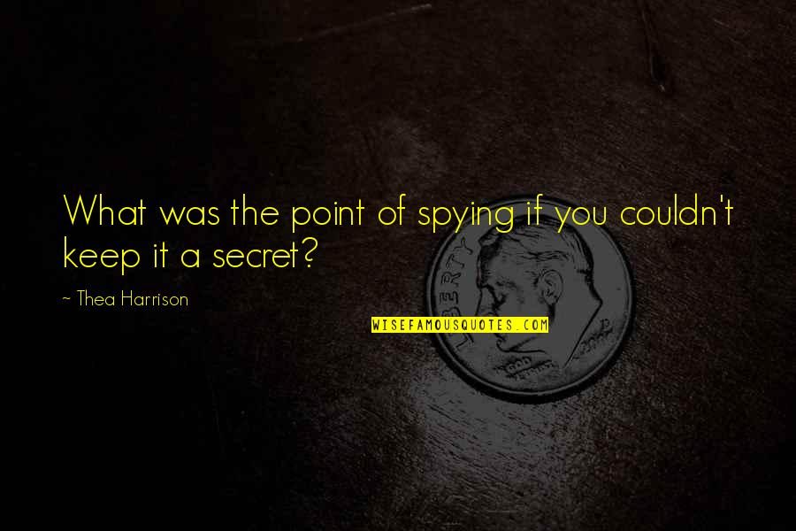 Spying On You Quotes By Thea Harrison: What was the point of spying if you