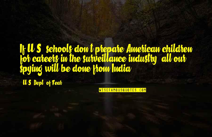 Spying On You Quotes By U.S. Dept. Of Fear: If U.S. schools don't prepare American children for