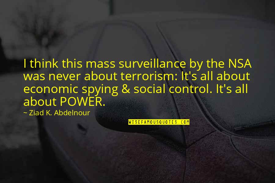 Spying On You Quotes By Ziad K. Abdelnour: I think this mass surveillance by the NSA