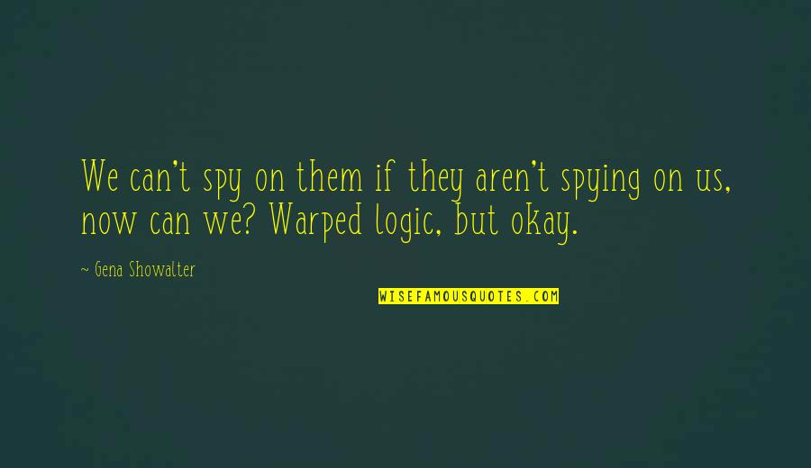 Spying Quotes By Gena Showalter: We can't spy on them if they aren't