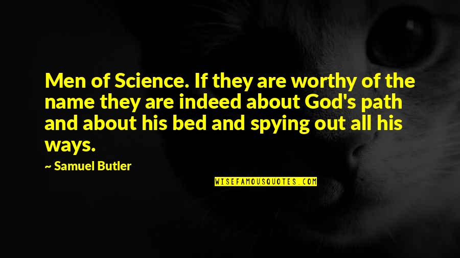 Spying Quotes By Samuel Butler: Men of Science. If they are worthy of
