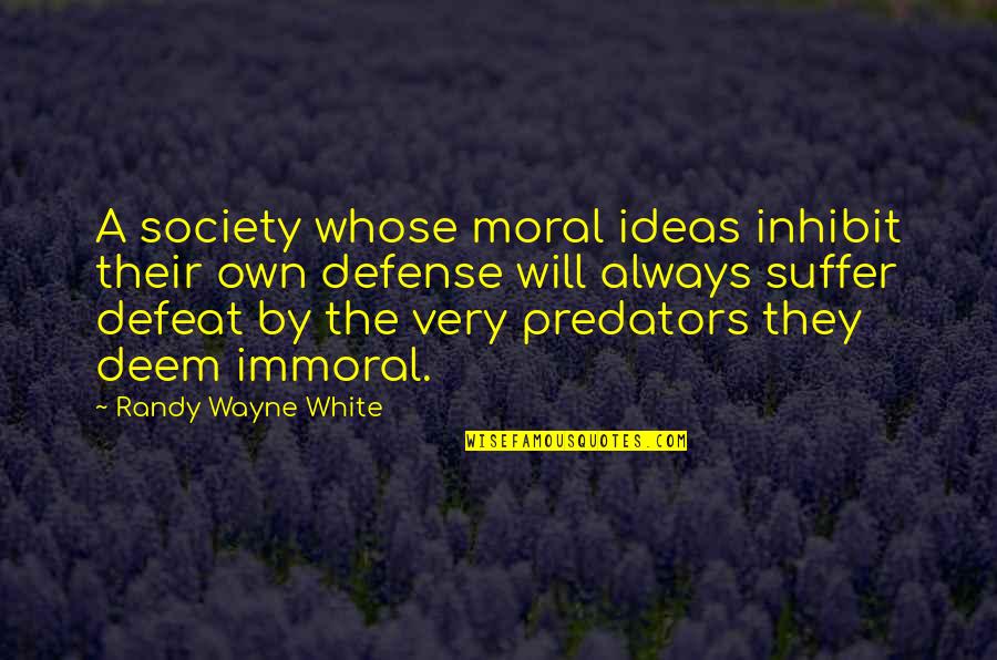 Spying Status Quotes By Randy Wayne White: A society whose moral ideas inhibit their own Spying Status Quotes By Randy Wayne White: A society whose moral ideas inhibit their own