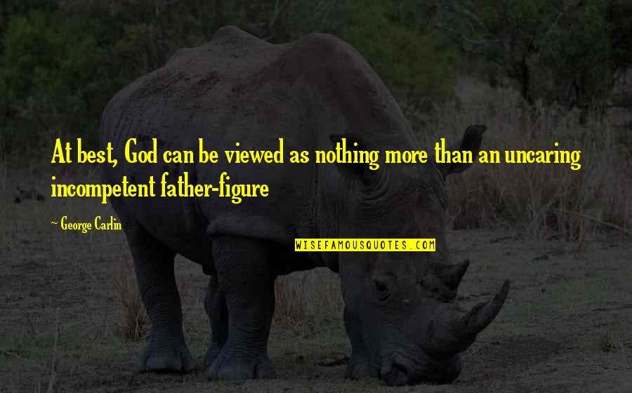 Spykar Quotes By George Carlin: At best, God can be viewed as nothing Spykar Quotes By George Carlin: At best, God can be viewed as nothing