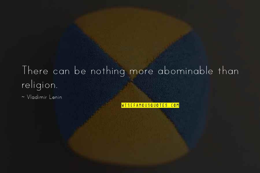 Spymasters Book Quotes By Vladimir Lenin: There can be nothing more abominable than religion. Spymasters Book Quotes By Vladimir Lenin: There can be nothing more abominable than religion.