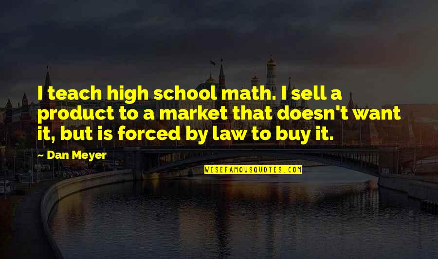 Spynie Churchyard Quotes By Dan Meyer: I teach high school math. I sell a