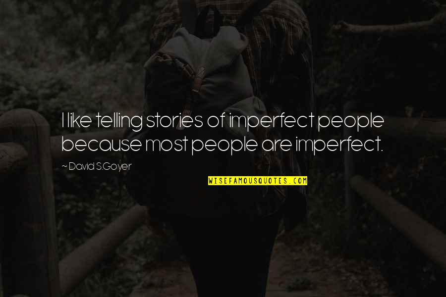 Spyratosdavis Quotes By David S.Goyer: I like telling stories of imperfect people because