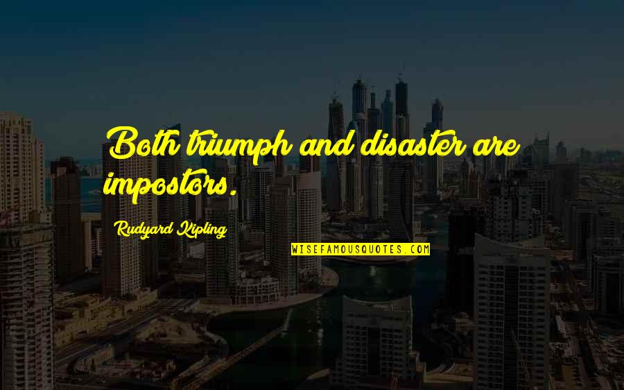 Spyro Cynder Quotes By Rudyard Kipling: Both triumph and disaster are impostors. Spyro Cynder Quotes By Rudyard Kipling: Both triumph and disaster are impostors.