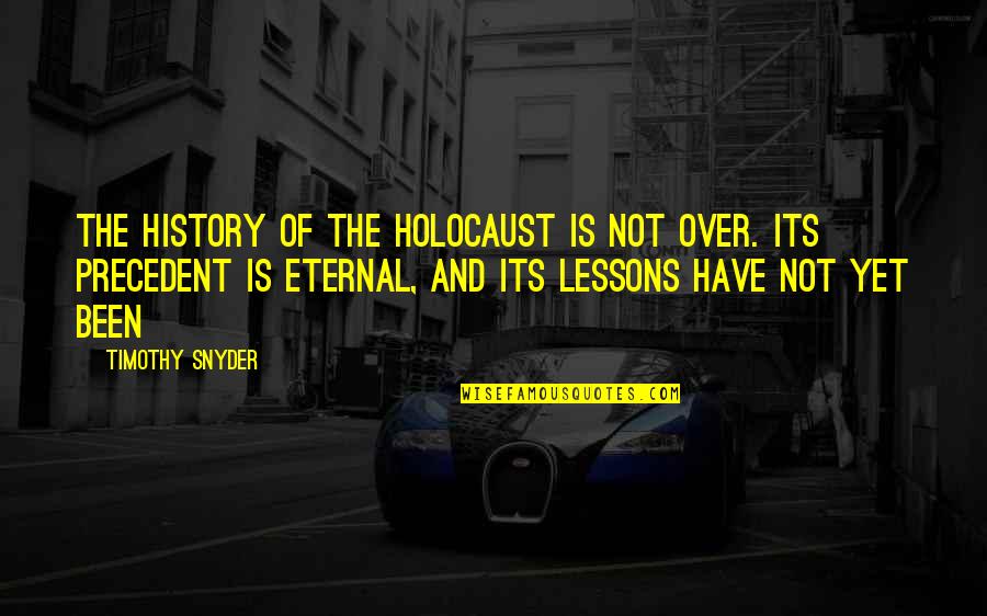 Spyros Chialtas Quotes By Timothy Snyder: The history of the Holocaust is not over.