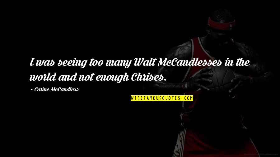 Spyryte Quotes By Carine McCandless: I was seeing too many Walt McCandlesses in Spyryte Quotes By Carine McCandless: I was seeing too many Walt McCandlesses in