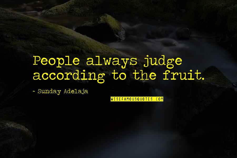 Spywallah Quotes By Sunday Adelaja: People always judge according to the fruit.