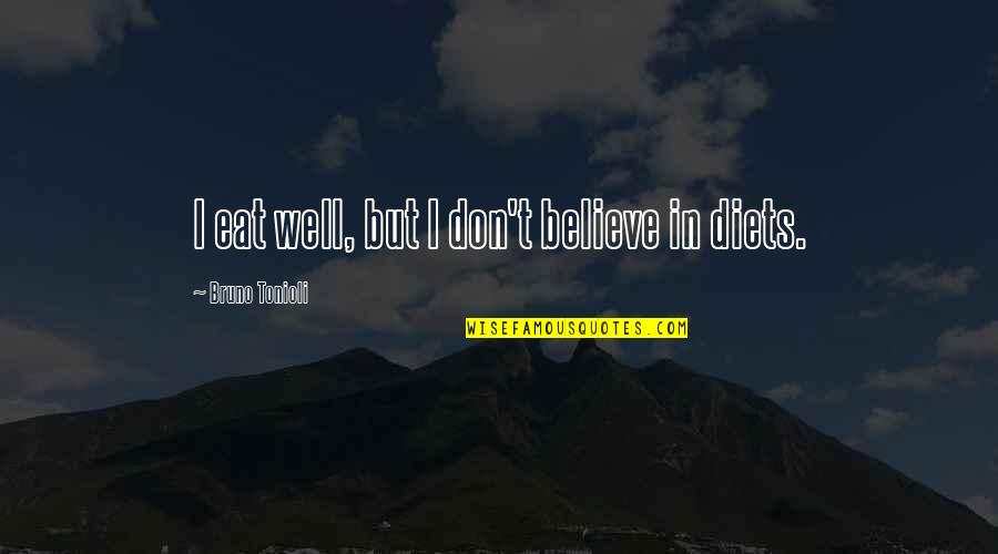 Spyway School Quotes By Bruno Tonioli: I eat well, but I don't believe in Spyway School Quotes By Bruno Tonioli: I eat well, but I don't believe in