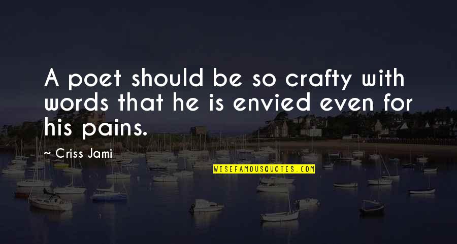 Spyway School Quotes By Criss Jami: A poet should be so crafty with words