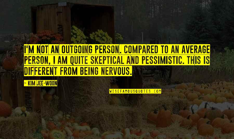 Spyway School Quotes By Kim Jee-woon: I'm not an outgoing person. Compared to an Spyway School Quotes By Kim Jee-woon: I'm not an outgoing person. Compared to an
