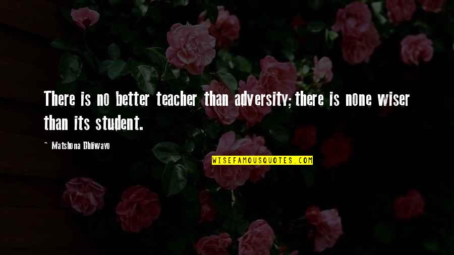 Sql Injection Quotes By Matshona Dhliwayo: There is no better teacher than adversity;there is