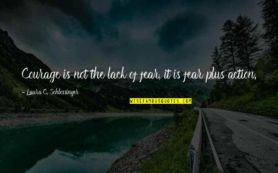 Sql Like With Double Quotes By Laura C. Schlessinger: Courage is not the lack of fear, it Sql Like With Double Quotes By Laura C. Schlessinger: Courage is not the lack of fear, it