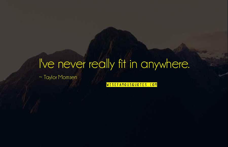 Sql Server Openquery Quotes By Taylor Momsen: I've never really fit in anywhere. Sql Server Openquery Quotes By Taylor Momsen: I've never really fit in anywhere.