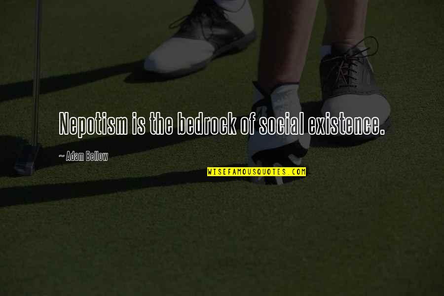 Sql Variables Quotes By Adam Bellow: Nepotism is the bedrock of social existence. Sql Variables Quotes By Adam Bellow: Nepotism is the bedrock of social existence.